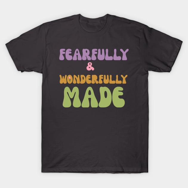 Fearfully and wonderfully made T-Shirt by goodlifeapparel
